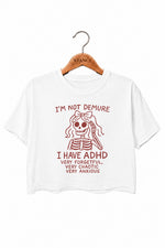 I'm not demure I have adhd crop top