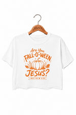 Are you fall-o-ween jesus crop top