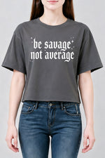 Be savage not average crop top