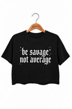 Be savage not average crop top