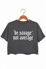 Be savage not average crop top