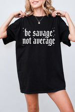 Be savage not average tee