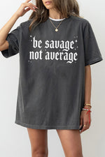 Be savage not average tee