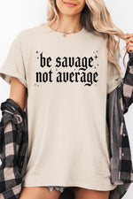 Be savage not average tee