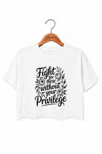 Fight for those without your privilege crop top