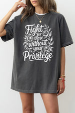 Fight for those without your privilege tee