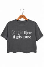 Hang in there it gets worse crop top
