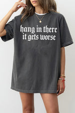 Hang in there it gets worse tee