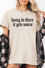Hang in there it gets worse tee