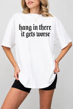 Hang in there it gets worse tee