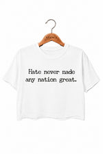 Hate never made any nation great crop top