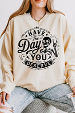 Have the day you deserve sweatshirt