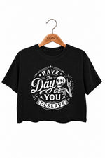 Have the day you deserve crop top