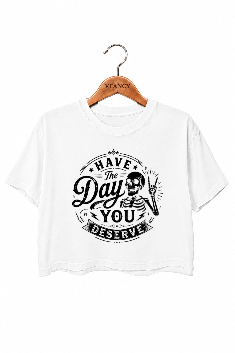 Have the day you deserve crop top