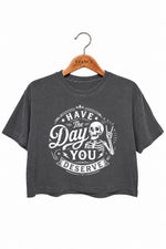 Have the day you deserve crop top