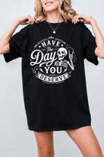 Have the day you deserve tee