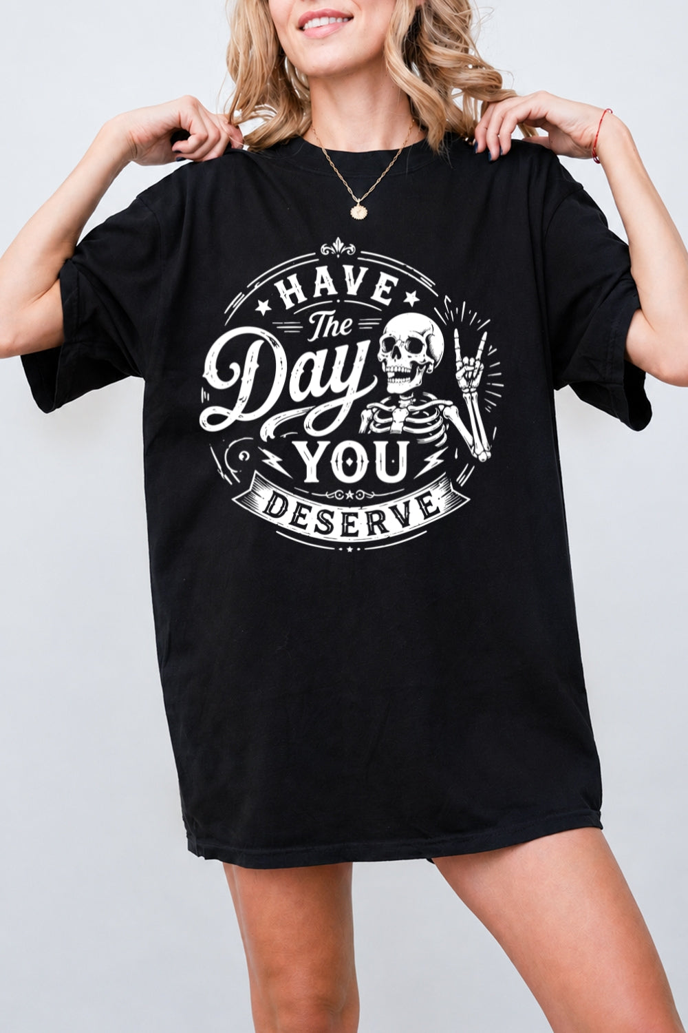 Have the day you deserve tee
