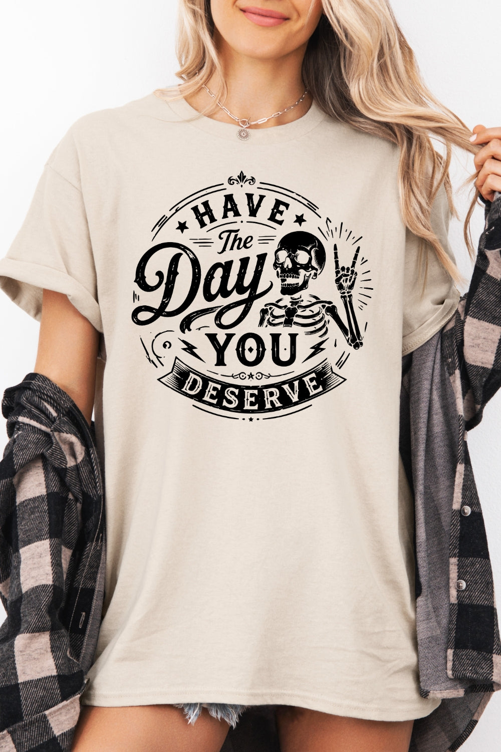 Have the day you deserve tee