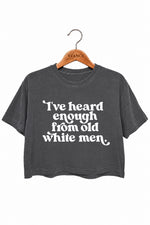 Heard enough from old white men crop top