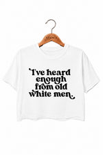 Heard enough from old white men crop top