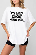 Heard enough from old white men tee