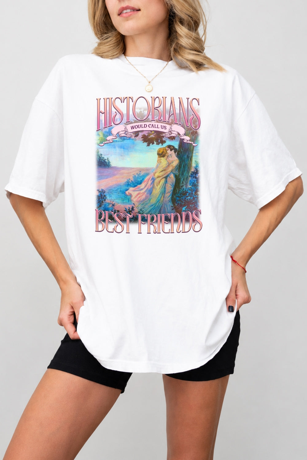 Historians would call us best friends tee