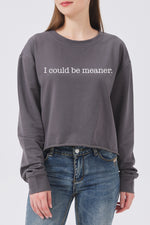 I could be meaner crop crop sweatshirt