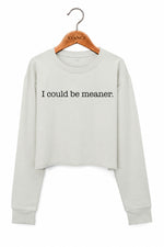 I could be meaner crop crop sweatshirt