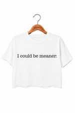 I could be meaner crop crop top
