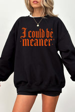 I could be meaner gothic sweatshirt