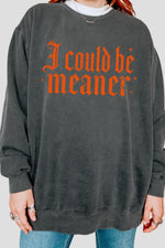 I could be meaner gothic sweatshirt