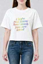 I hope you know how much you are loved crop top