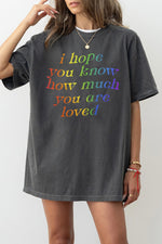 I hope you know how much you are loved tee
