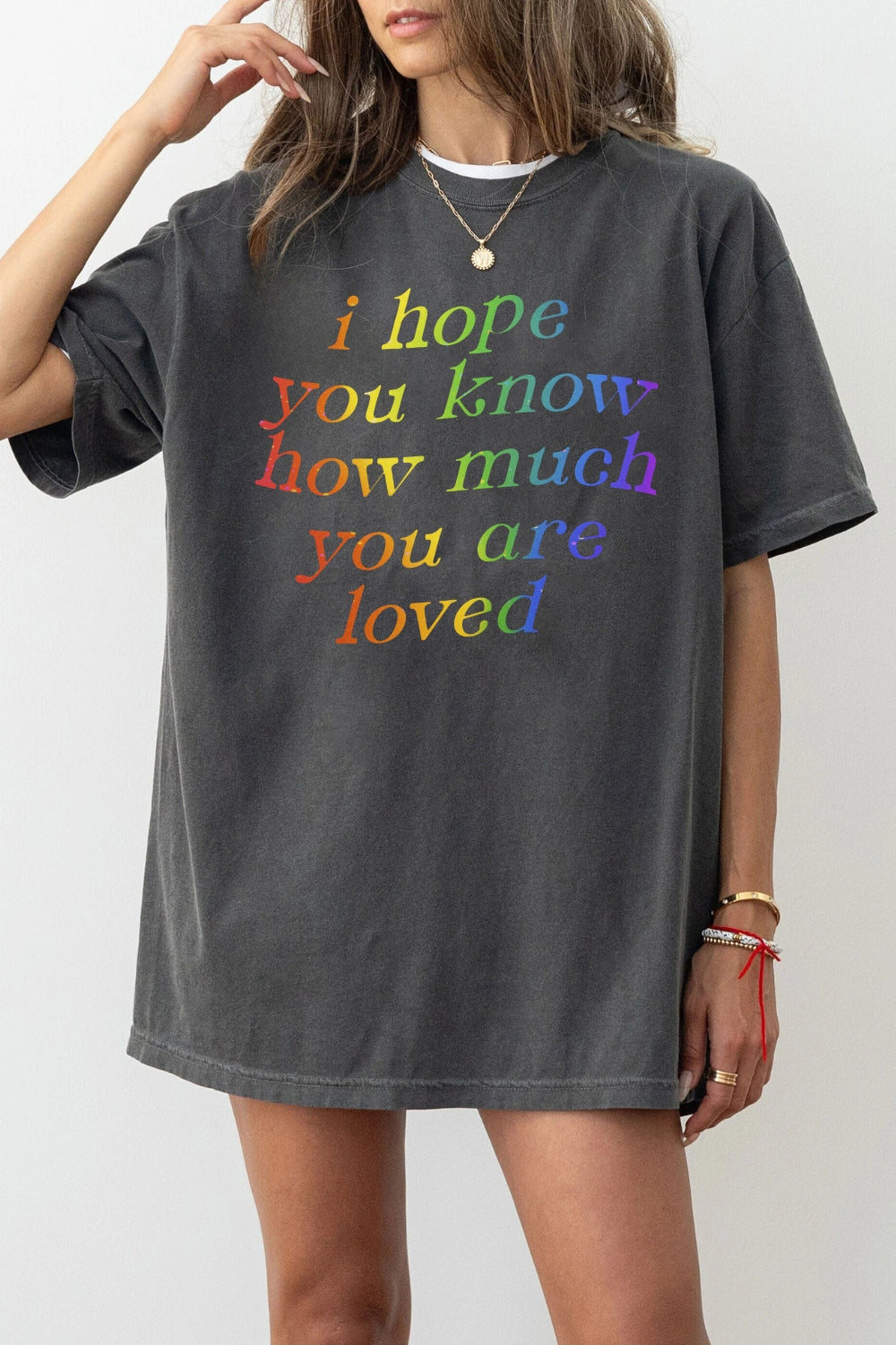 I hope you know how much you are loved tee
