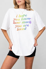 I hope you know how much you are loved tee