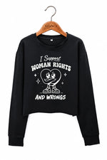 I support woman rights and wrongs crop sweatshirt