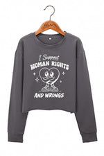I support woman rights and wrongs crop sweatshirt