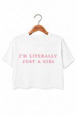 I‘m literally just a girl crop top
