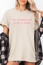 I‘m literally just a girl tee
