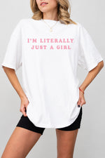 I‘m literally just a girl tee