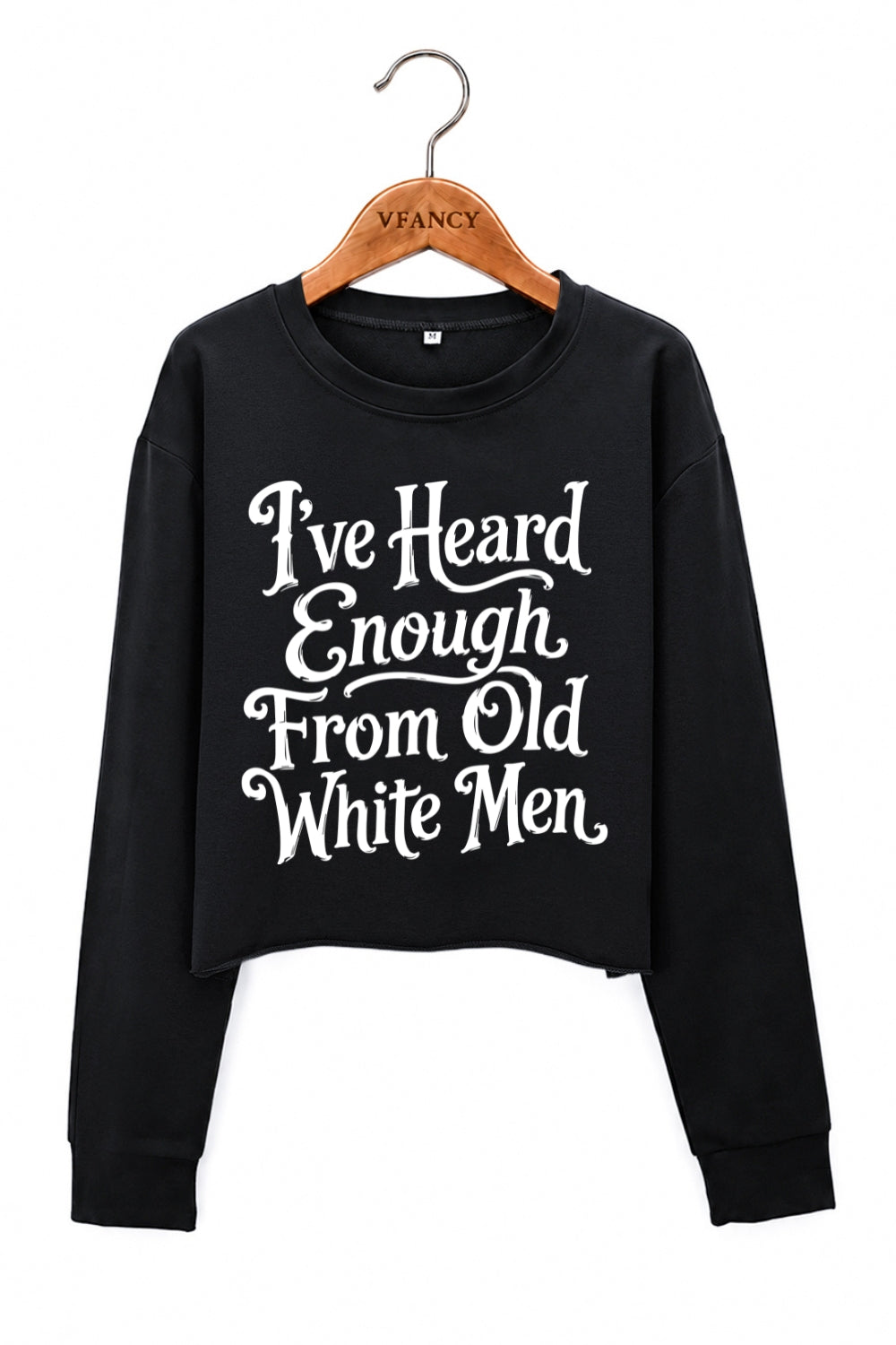 I've heard enough from old white men crop sweatshirt