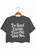 I've heard enough from old white men crop top