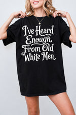 I've heard enough from old white men tee