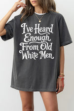 I've heard enough from old white men tee