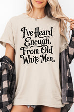 I've heard enough from old white men tee