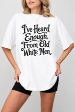 I've heard enough from old white men tee