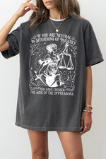 If you are neutral in situations of injustice tee