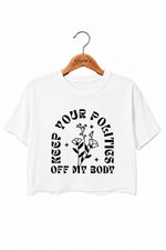 Keep your politics off my body crop top