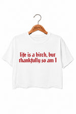 Life is a bitch funny crop top