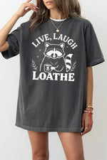 Live laugh loathe raccoon tee